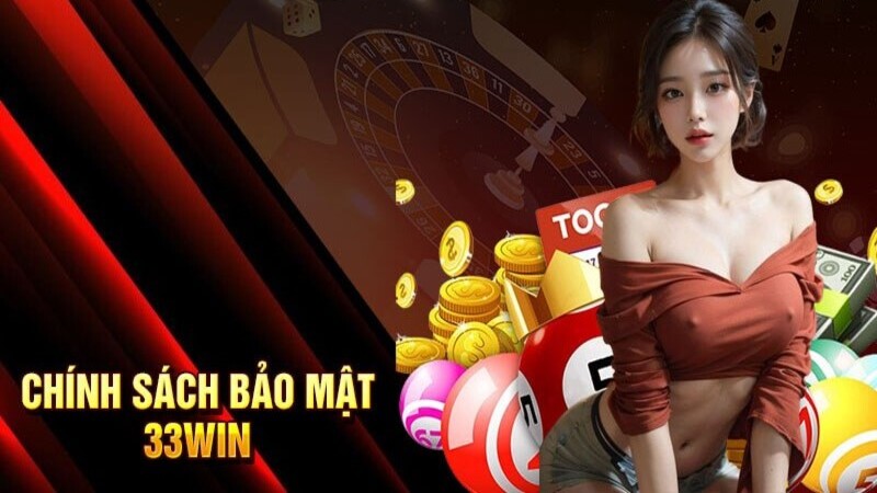 Tóm tắt sơ lược chính sách bảo mật 33win 