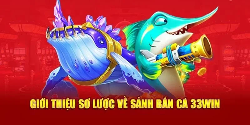 Bắn cá 33win khái quát